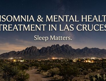 Insomnia and Mental Health in Las Cruces NM Why Sleep Matters and How Psychiatric Care Can Help