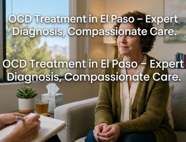 OCD Treatment in El Paso TX Beyond the Stereotypes—What Obsessive-Compulsive Disorder Really Looks Like