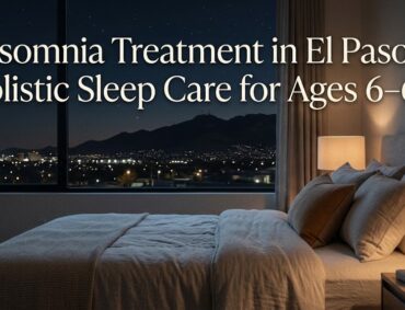 Insomnia Treatment in El Paso, TX: A Holistic Psychiatric Approach to Restoring Restful Sleep
