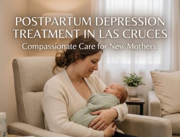 Postpartum Depression Treatment in Las Cruces, NM: Compassionate Psychiatric Care for New Mothers